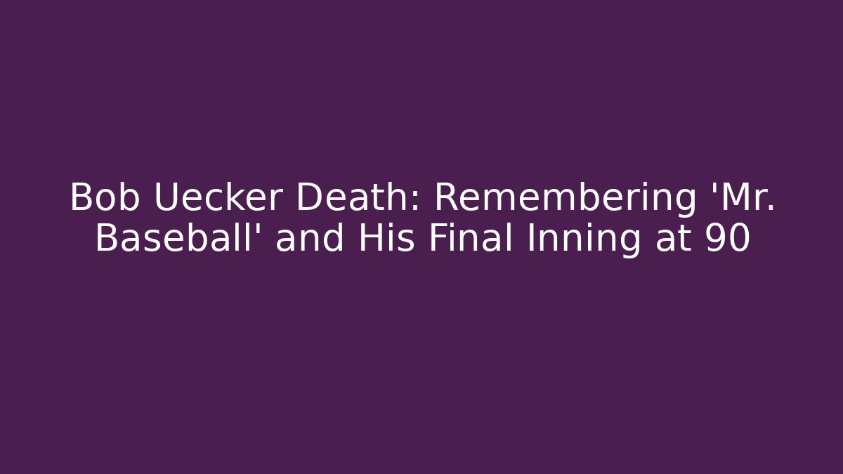 Bob Uecker Death: Remembering 'Mr. Baseball' and His Final Inning at 90
