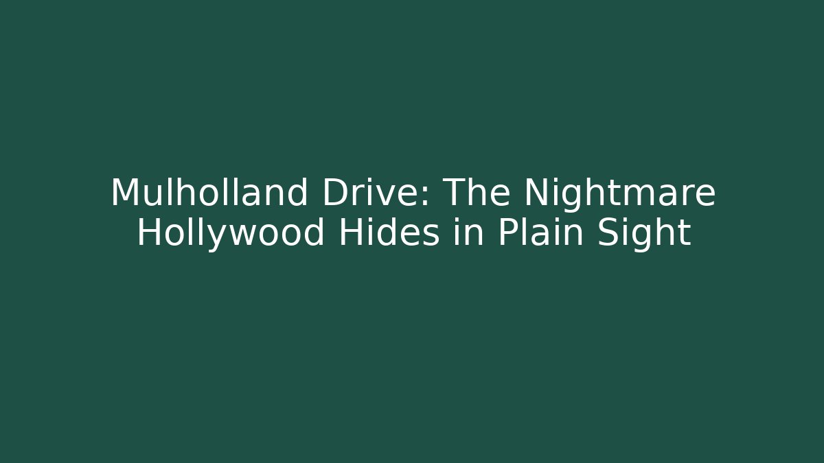 Mulholland Drive: The Nightmare Hollywood Hides in Plain Sight