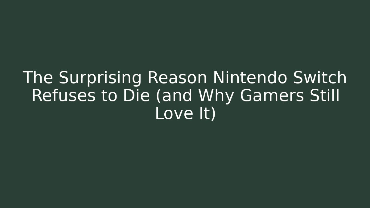 The Surprising Reason Nintendo Switch Refuses to Die (and Why Gamers Still Love It)